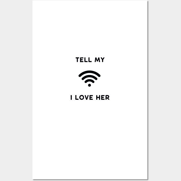 Tell my Wi Fi (wife) I Love Her Funny Design Wall Art by ElkeD